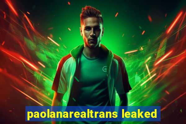 paolanarealtrans leaked